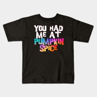 you had me at pumpkin spice Kids T-Shirt